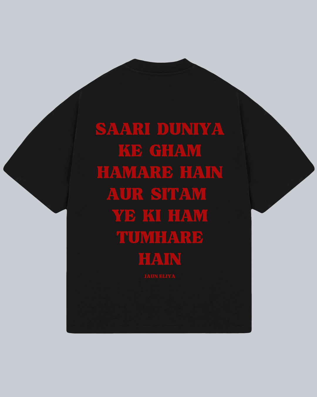 Saari Duniya Ke Gham Humare Hai - Jaun Eliya Oversized Tshirt (Eng), Oversized Tshirt,  T-shirt available in Maroon, Black & White.  Urdu Tshirt, Poetry Tshirt, Shayari Tshirt, Rekhta Tshirt, Rekhta Store Merchandise. Drop Shoulder Fit